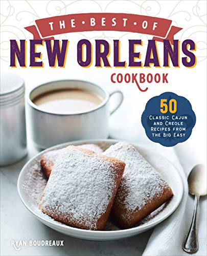 The Best of New Orleans Cookbook: 50 Classic Cajun and Creole Recipes from the Big Easy The Best of New Orleans Cookbook: 50 Classic Cajun and Creole Recipes from the Big Easy