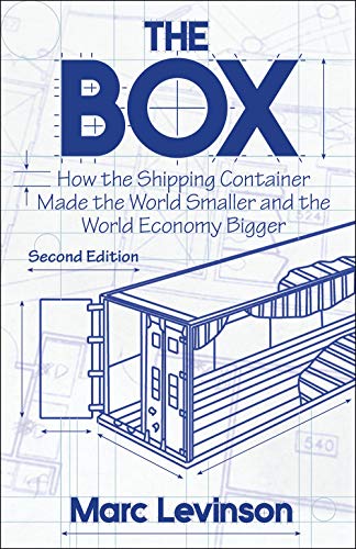 The Box: How the Shipping Container Made the World Smaller and the World Economy Bigger, Second Edition with a new chapter by the author The Box: How the Shipping Container Made the World Smaller and the World Economy Bigger, Second Edition with a new chapter by the author