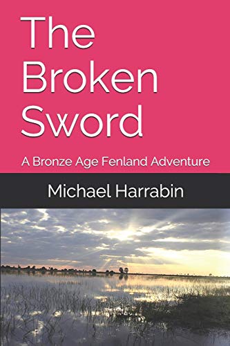 The Broken Sword: A Bronze Age Fenland Adventure