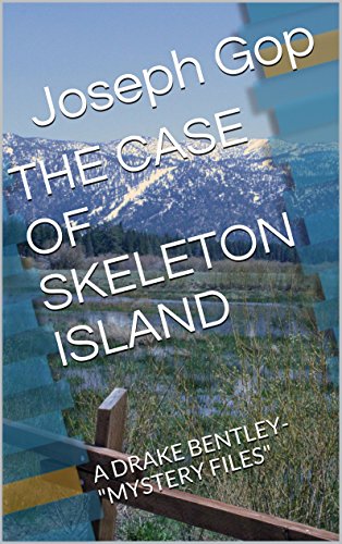 THE CASE OF SKELETON ISLAND: A DRAKE BENTLEY-MYSTERY FILES (Drake Bentley-"Mystery Files" Book 11) (English Edition) THE CASE OF SKELETON ISLAND: A DRAKE BENTLEY-MYSTERY FILES (Drake Bentley-"Mystery Files" Book 11) (English Edition)