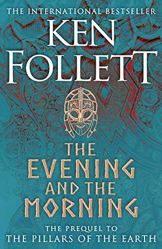 The Evening And The Morning: The Prequel to The Pillars of the Earth, A Kingsbridge Novel (Kingsbridge-saga)