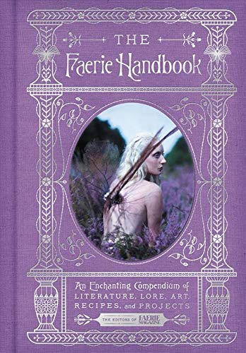 The Fairy Handbook: An Enchanting Compendium of Literature, Lore, Art, Recipes, and Projects (The Enchanted Library)