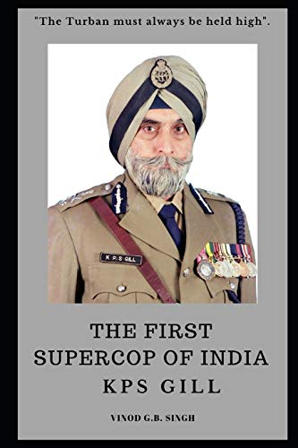 THE FIRST SUPERCOP OF INDIA - K.P.S. Gill: Paperback - 2017