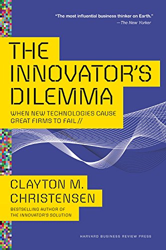 The Innovator's Dilemma: When New Technologies Cause Great Firms to Fail (Harvard Business Publishing)