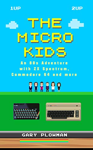 The Micro Kids: An 80s Adventure with ZX Spectrum, Commodore 64 and more (Video Games Book) (English Edition)
