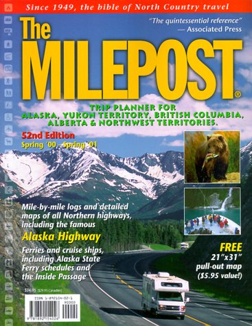 The Milepost: Trip Planner for Alaska, Yukon Territory, British Columbia, Alberta & Northwest Territories Spring 2000-Spring 2001 (Milepost, 52nd ed)