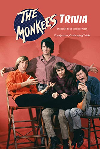 The Monkees Trivia: Difficult Your Friends with Fun Quizzes, Challenging Trivia: The Ultimate The Monkees Quiz Game Book (English Edition)