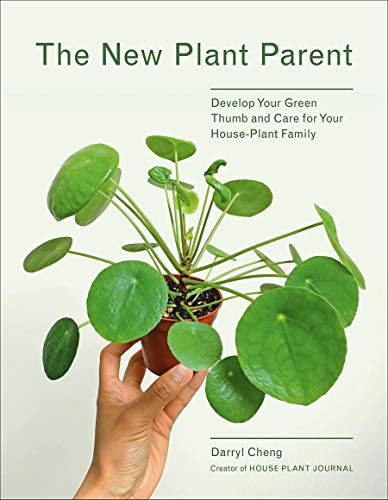 The New Plant Parent: Develop Your Green Thumb and Care for Your House-Plant Family The New Plant Parent: Develop Your Green Thumb and Care for Your House-Plant Family