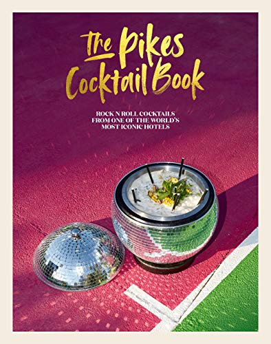 The Pikes Cocktail Book: Rock 'n' Roll Cocktails from One of the World's Most Iconic Hotels The Pikes Cocktail Book: Rock 'n' Roll Cocktails from One of the World's Most Iconic Hotels