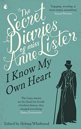 The Secret Diaries Of Miss Anne Lister: I Know My Own Heart (Virago Modern Classics)