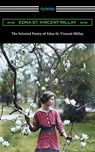 The Selected Poetry of Edna St. Vincent Millay (Renascence and Other Poems, A Few Figs from Thistles, Second April, and The Ballad of the Harp-Weaver) (English Edition)