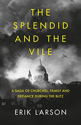 The Splendid and the Vile: A Saga of Churchill, Family and Defiance During the Blitz The Splendid and the Vile: A Saga of Churchill, Family and Defiance During the Blitz