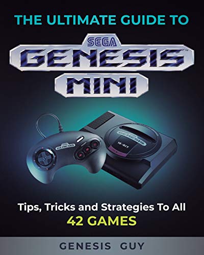 The Ultimate Guide to the Sega Genesis Mini: Tips, Tricks, and Strategies to All 42 Games