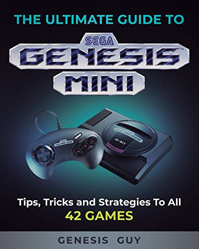 The Ultimate Guide to the Sega Genesis Mini: Tips, Tricks, and Strategies to All 42 Games The Ultimate Guide to the Sega Genesis Mini: Tips, Tricks, and Strategies to All 42 Games