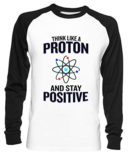 Think Like A Proton and Stay Positive Unisex Camiseta De Béisbol Hombre Mujer Mangas Largas Blanca Negra Tamaño L - Unisex Baseball T-Shirt