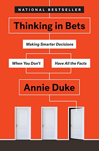 Thinking in Bets: Making Smarter Decisions When You Don't Have All the Facts (English Edition)