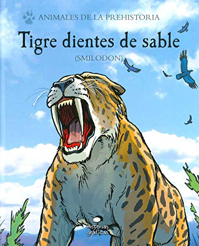 Tigre dientes de sable: (smilodon) (Animales de la prehistoria)