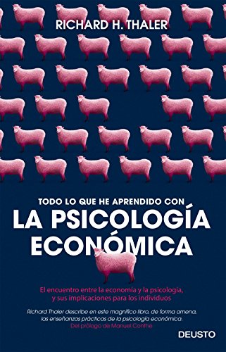 Todo lo que he aprendido con la psicología económica: El encuentro entre la economía y la psicología, y sus implicaciones para los individuos Todo lo que he aprendido con la psicología económica: El encuentro entre la economía y la psicología, y sus implicaciones para los individuos