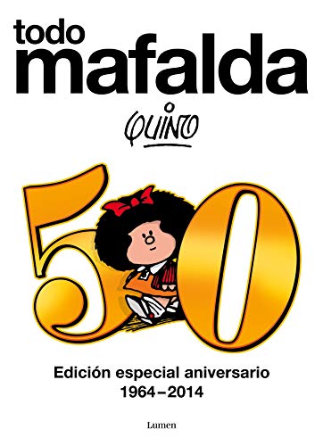 Todo Mafalda. Edición definitiva: Edición especial aniversario 1964-2014 Todo Mafalda. Edición definitiva: Edición especial aniversario 1964-2014