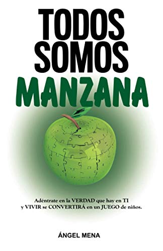 TODOS SOMOS MANZANA Adéntrate en la VERDAD que hay en TI y VIVIR se CONVERTIRÁ en un JUEGO de niños (Happiness in Spanish) TODOS SOMOS MANZANA Adéntrate en la VERDAD que hay en TI y VIVIR se CONVERTIRÁ en un JUEGO de niños (Happiness in Spanish)