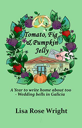Tomato, Fig & Pumpkin Jelly: A year to write home about too - Wedding bells in Galicia (Writing Home Book 2) (English Edition)