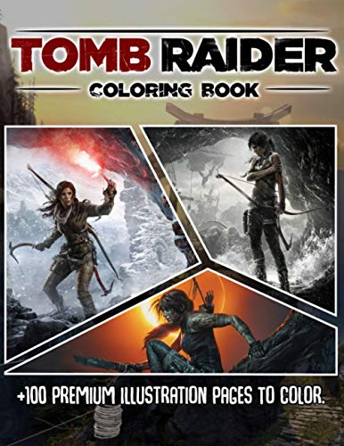 Tomb Raider Coloring Book: +100 Coloring Pages Featuring Stunning Illustrations about Characters, and Iconic Scenes for Kids & Adults to Relieve Stress