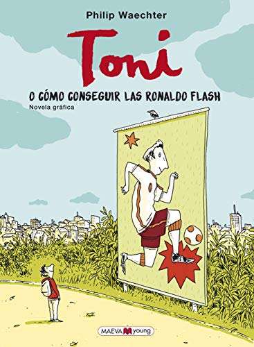 Toni: o cómo conseguir las Ronaldo Flash (Novela gráfica)