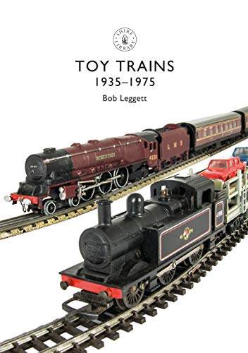 Toy Trains: 1935–1975 (Shire Library Book 854) (English Edition)