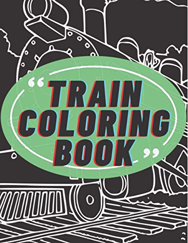 Train Coloring Book: Over 70 Unique Pages of Trains Drawn in Various Styles. For Kids and Toddlers Ages 2-4, Ages 4-8. Inside You Will Find Big Vehicles with Huge Engines.