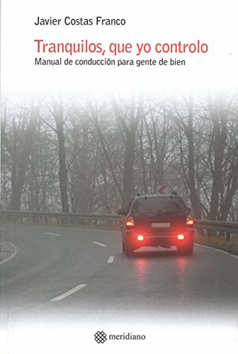 Tranquilos, que yo controlo. Manual de conducción para gente de bien