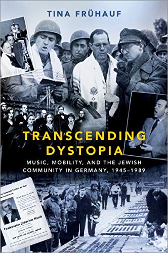 Transcending Dystopia: Music, Mobility, and the Jewish Community in Germany, 1945-1989 (English Edition) Transcending Dystopia: Music, Mobility, and the Jewish Community in Germany, 1945-1989 (English Edition)