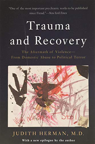 Trauma and Recovery: The Aftermath of Violence--From Domestic Abuse to Political Terror