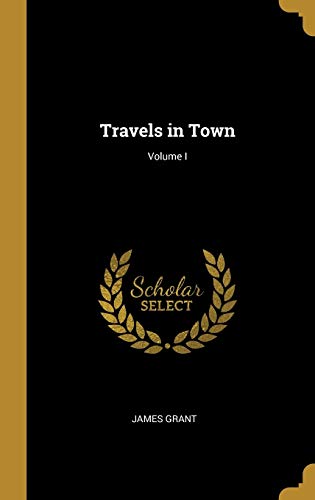 Travels in Town; Volume I