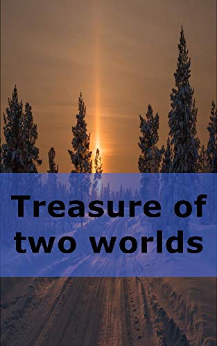 Treasure of two worlds (Finnish Edition)