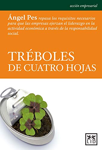 Tréboles de cuatro hojas: Ángel Pes Repasa Los Requisitos Necesarios Para Que Las Empresas Ejerzan El Liderazgo En La Actividad Económica a Través de la Responsabilidad Social (Acción Empresarial)