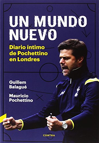 Un mundo nuevo: Diario íntimo de Pochettino en Londres Un mundo nuevo: Diario íntimo de Pochettino en Londres