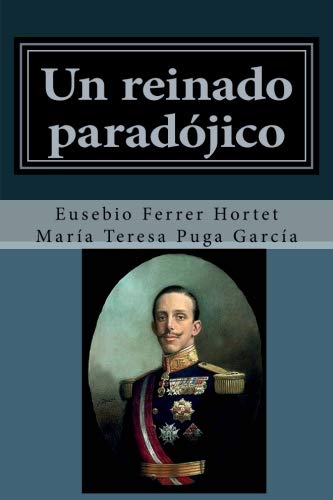 Un reinado paradojico: Vida de Alfonso XIII: Volume 4 (Biografias historicas)