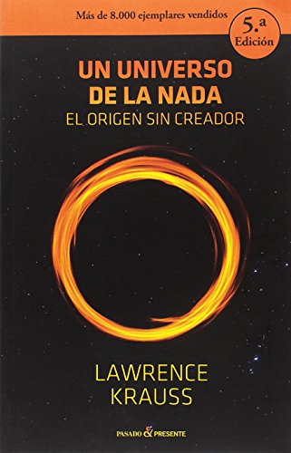 Un Universo de la Nada, El Origen Sin creator, Colección Ensayo (Pasado Presente) Un Universo de la Nada, El Origen Sin creator, Colección Ensayo (Pasado Presente)