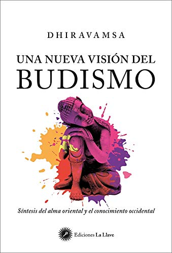Una nueva visión del budismo. Síntesis del alma oriental y el conocimiento occidental