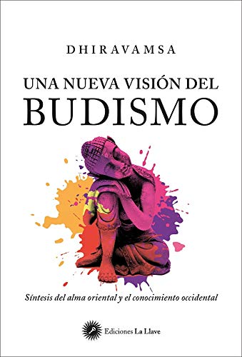Una nueva visión del budismo. Síntesis del alma oriental y el conocimiento occidental Una nueva visión del budismo. Síntesis del alma oriental y el conocimiento occidental
