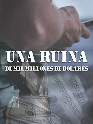 Una Ruina de Mil Millones de Dólares (The Billion Dollar Bust) Una Ruina de Mil Millones de Dólares (The Billion Dollar Bust)