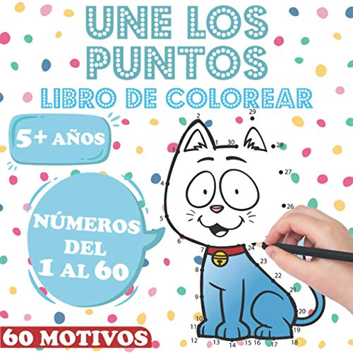 Une Los Puntos Libro De Colorear: Desde 5 Años | Números Del 1 Al 60 | 60 Lindos Motivos De Animales Para Niños | Aprender A Contar De Forma Lúdica | Libro De Actividades De Conteo Para Niños Y Niñas