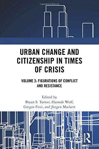 Urban Change and Citizenship in Times of Crisis: Volume 3: Figurations of Conflict and Resistance (Citizenship and Modern Society)