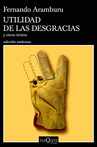 Utilidad de las desgracias: y otros textos (Andanzas) Utilidad de las desgracias: y otros textos (Andanzas)