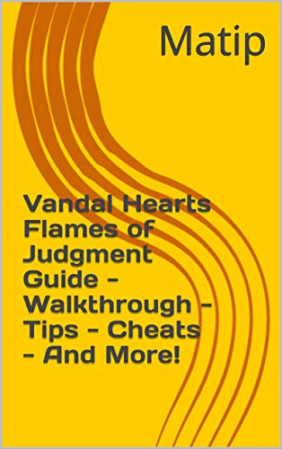 Vandal Hearts Flames of Judgment Guide - Walkthrough - Tips - Cheats - And More! (English Edition)