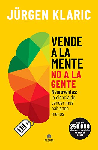 Vende a la mente, no a la gente: Neuroventas: la ciencia de vender más hablando menos (Sin colección)