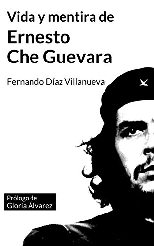 Vida y mentira de Ernesto "Che" Guevara