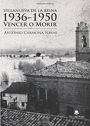 Villanueva de la Reina, 1936-1950. Vencer o Morir Villanueva de la Reina, 1936-1950. Vencer o Morir