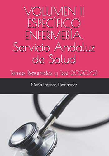 VOLUMEN II ESPECÍFICO ENFERMERÍA. Servicio Andaluz de Salud: Temas Resumidos y Test 2020/21 VOLUMEN II ESPECÍFICO ENFERMERÍA. Servicio Andaluz de Salud: Temas Resumidos y Test 2020/21