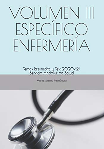 VOLUMEN III ESPECÍFICO ENFERMERÍA: Temas Resumidos y Test 2020/21. Servicio Andaluz de Salud